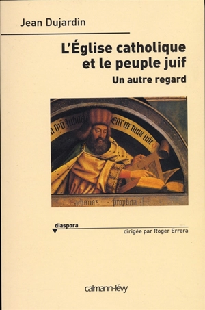 L'Eglise catholique et le peuple juif : un autre regard - Jean Dujardin