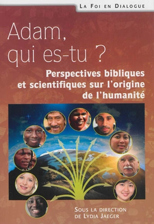 Adam, qui est-tu ? : perspectives bibliques et scientifiques sur l'origine de l'humanité