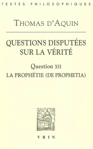 Questions disputées sur la vérité. Question XII, La prophétie (De prophetia) : texte de l'édition Léonine - Thomas d'Aquin