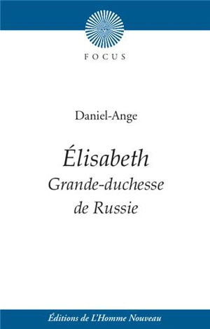 Elisabeth : grande-duchesse de Russie - Daniel-Ange
