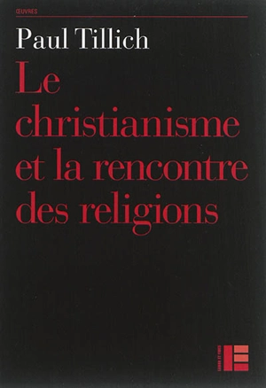 Oeuvres de Paul Tillich. Vol. 10. Le christianisme et la rencontre des religions - Paul Tillich