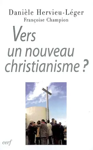 Vers un nouveau christianisme ? : introduction à la sociologie du christianisme occidental - Danièle Hervieu-Léger