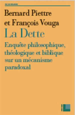 La dette : enquête philosophique, théologique et biblique sur un mécanisme paradoxal - Bernard Piettre