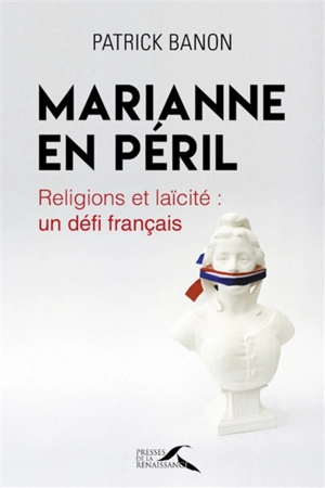 Marianne en péril : religions et laïcité : un défi français - Patrick Banon