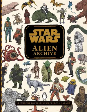 Star wars : alien archive : le guide de toutes les espèces de la galaxie - Katrina Pallant