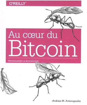 Au coeur du bitcoin : programmer la blockchain - Andreas M. Antonopoulos