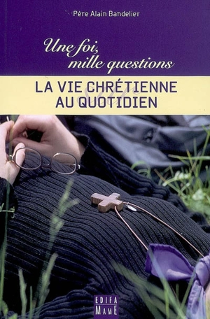 La vie chrétienne au quotidien - Alain Bandelier