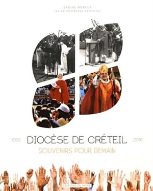 Souvenirs pour demain : diocèse de Créteil, 50 ans : 1966-2016 - Sabine Moreux