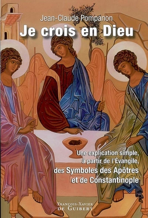 Je crois en Dieu : petit commentaire du symbole à l'intention de ceux qui veulent annoncer l'évangile - Jean-Claude Pompanon