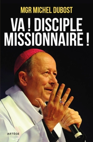 Va ! Disciple-missionnaire ! - Michel Dubost