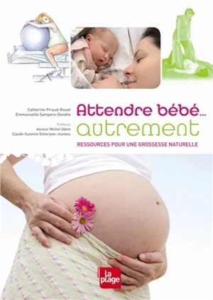 Attendre bébé... autrement : ressources pour une grossesse naturelle - Catherine Piraud-Rouet