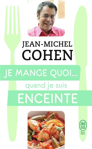 Je mange quoi... quand je suis enceinte : le guide pratique complet pour être en bonne santé - Jean-Michel Cohen