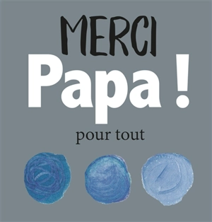 Merci papa ! : pour tout