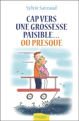 Cap vers une grossesse paisible... ou presque - Sylvie Sarzaud