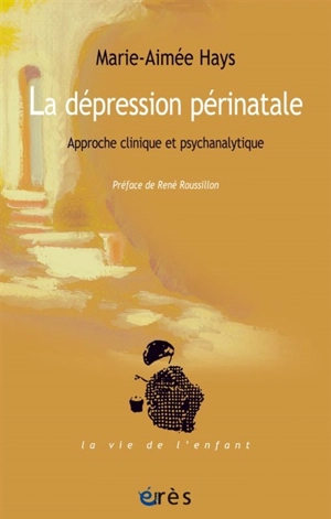 La dépression périnatale : approche clinique et psychanalytique - Marie-Aimée Hays