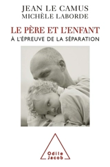 Le père et l'enfant à l'épreuve de la séparation - Jean Le Camus