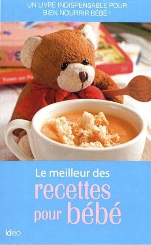 Le meilleur des recettes pour bébé : un livre indispensable pour bien nourrir bébé ! - Catherine Chegrani