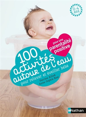 100 activités autour de l'eau pour relaxer et éveiller bébé : 0-4 ans - Perrine Alliod