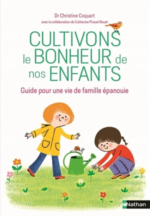 Cultivons le bonheur de nos enfants : guide pour une vie de famille épanouie - Christine Coquart