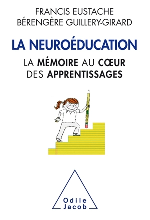 La neuroéducation : la mémoire au coeur des apprentissages - Francis Eustache