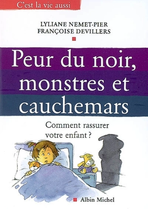 Peur du noir, monstres et cauchemars : comment rassurer votre enfant ? - Lyliane Nemet-Pier