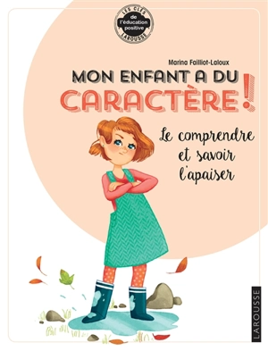 Mon enfant a du caractère ! : le comprendre et savoir l'apaiser - Marina Failliot-Laloux