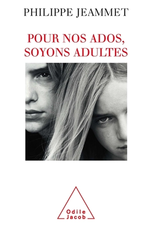 Pour nos ados, soyons adultes - Philippe Jeammet