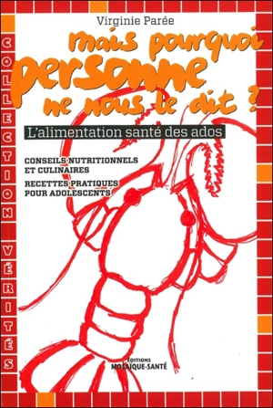 Mais pourquoi personne ne nous le dit ? : l'alimentation santé des ados ! : conseils nutritionnels et culinaires, recettes pratiques pour adolescents... - Virginie Parée