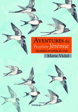 Aventures du prophète Jérémie racontées en temps de crise - Marie Vidal