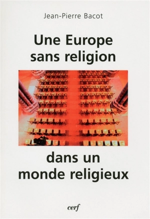 Une Europe sans religion dans un monde religieux - Jean-Pierre Bacot