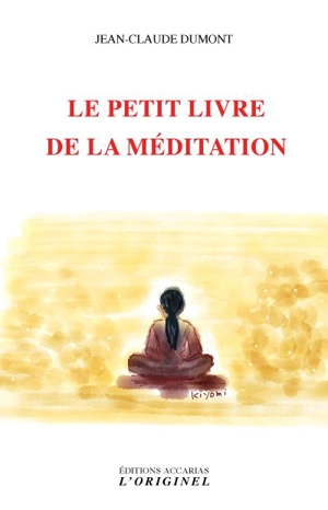 Le petit livre de la méditation - Jean-Claude Dumont