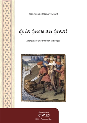 De la gnose au Graal : aperçus sur une tradition initiatique - Jean-Claude Lozac'hmeur