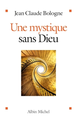 Une mystique sans Dieu - Jean Claude Bologne