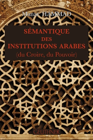 Sémantique des institutions arabes : du croire, du pouvoir - Manar Hammad