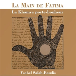 La main de Fatima : la Khamsa  porte-bonheur - Ysabel Saïah-Baudis
