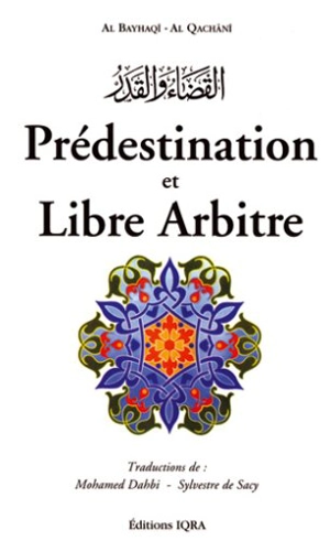 La prédestination et le libre arbitre - Ahmad ibn al-Husayn Abû Bakr al- Bayhaqî