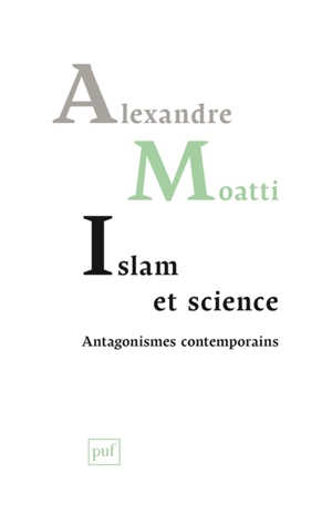 Islam et science : antagonismes contemporains - Alexandre Moatti