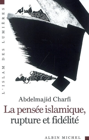 La pensée islamique, rupture et fidélité - Abdelmajid Charfi