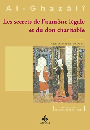 Les secrets de l'aumône légale et du don charitable. Kitâb Sirr az-Zakât : Ihyâ ulûm al-Dîn : livre V-X, tome I - Muhammad ibn Muhammad Abu Hamid al- Gazâlî