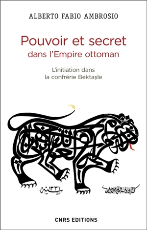 Pouvoir et secret dans l'Empire ottoman : l'initiation dans la confrérie Bektasîe - Alberto Fabio Ambrosio