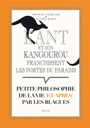 Kant et son kangourou franchissent les portes du paradis : petite philosophie de la vie (et après) par les blagues - Thomas Cathcart