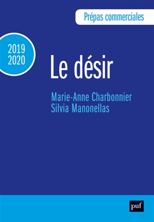 Le désir : prépas commerciales : 2019-2020 - Marie-Anne Charbonnier