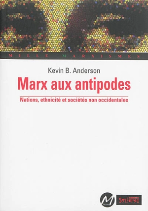 Marx aux antipodes : nations, ethnicité et sociétés non occidentales - Kevin B. Anderson