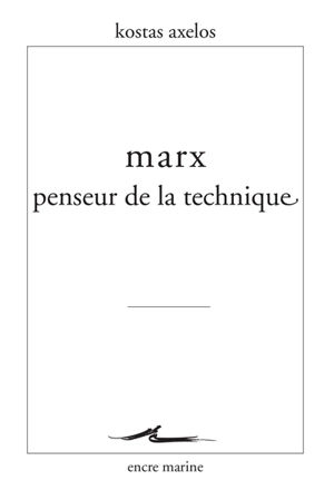 Marx, penseur de la technique - Kostas Axelos