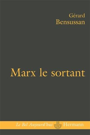 Marx le sortant : une pensée en excès - Gérard Bensussan