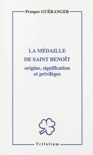 La médaille de saint Benoît : origine, signification et privilèges - Prosper Guéranger