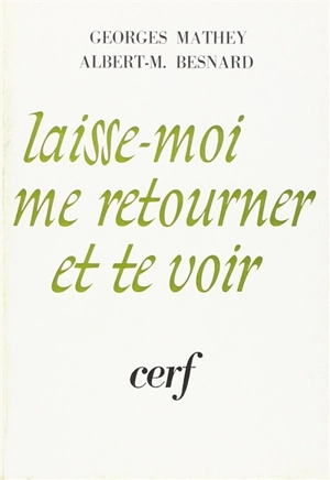 Laisse-moi me retourner et te voir - Georges Mathey