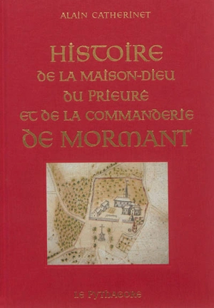 Histoire de la Maison-Dieu, du prieuré et de la commanderie de Morant - Alain Catherinet