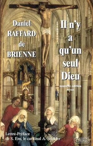 Il n'y a qu'un seul Dieu : petit traité d'apologétique - Daniel Raffard de Brienne