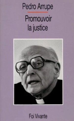 Promouvoir la justice - Pedro Arrupe